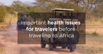 Important health issues for travelers before traveling to Africa