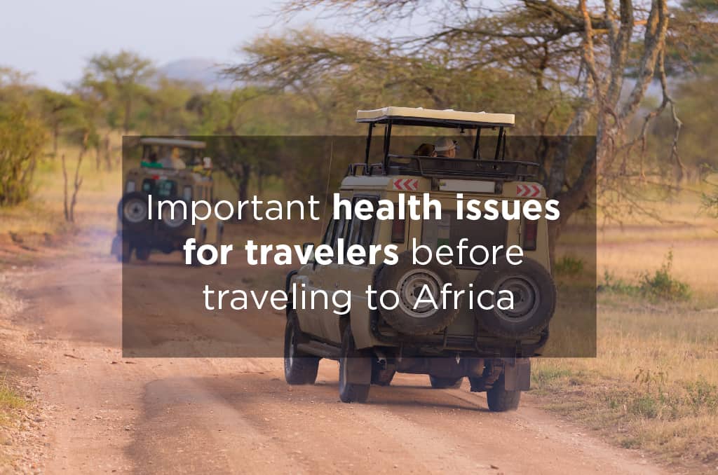 Important health issues for travelers before traveling to Africa