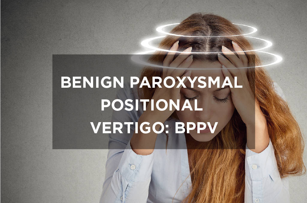 Benign Paroxysmal Positional Vertigo BPPV