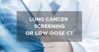 Lung cancer screening or Low-Dose CT