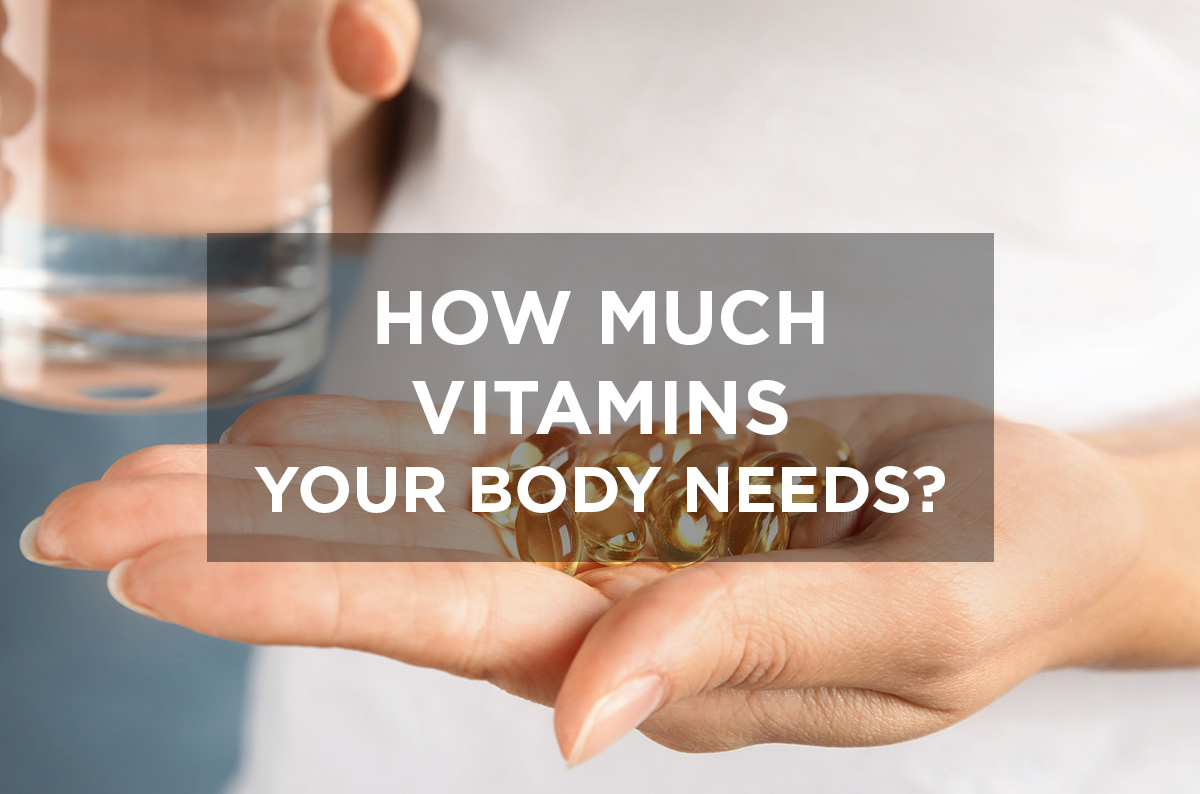How much vitamins your body needs? 